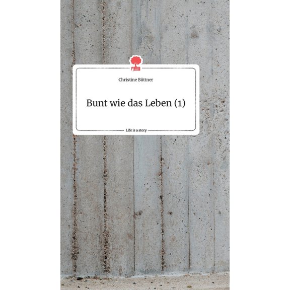 Bunt wie das Leben (1). Life is a Story - story.one, (Hardcover)