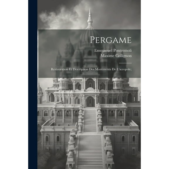 Pergame; restauration et description des monuments de l'acropole; (Paperback)