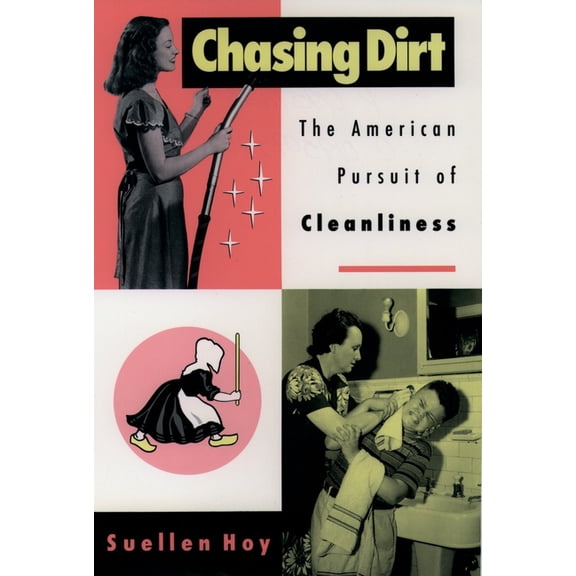 Chasing Dirt: The American Pursuit of Cleanliness, (Paperback)