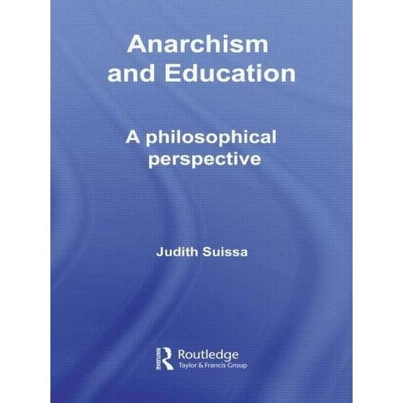 Routledge International Studies in the P Anarchism and Education: A Philosophical Perspective, (Paperback)