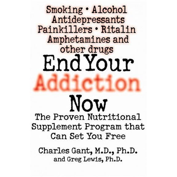 Pre-Owned End Your Addiction Now: The Proven Nutritional Supplement Program That Can Set You Free (Hardcover) 0446527238 9780446527231
