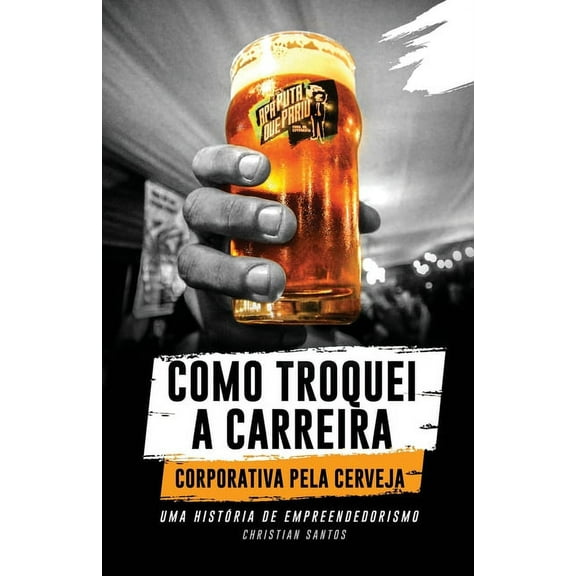 APA Puta Que Pariu, Como Troquei a Carreira Corporativa pela Cerveja (Paperback)