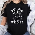 thumbnail image 1 of Playera de Mujer 100% Algodón - Diseño Jeep con Bandera Americana y Frase Humorística "But Did We Die", 1 of 7