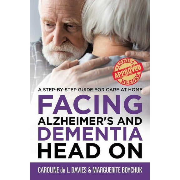 Facing Alzheimer's and Dementia Head On: A Step-by-Step Guide for Care at Home, (Paperback)