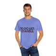 thumbnail image 4 of Inspiring Vacations To Do List Istanbul City Travel Tourism Gag Funny Istanbul Sarcasm Novelty Traveling Men Women  Unisex Garment-Dyed T-shirt, 4 of 4