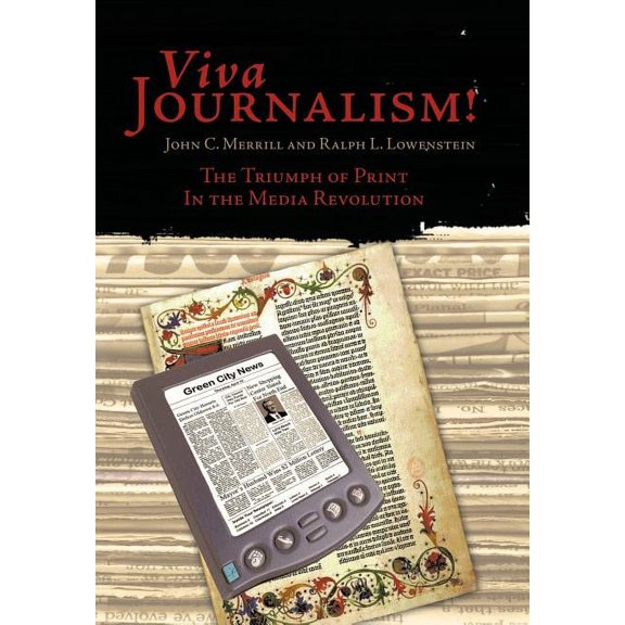 Viva Journalism!: The Triumph of Print in the Media Revolution, (Hardcover)