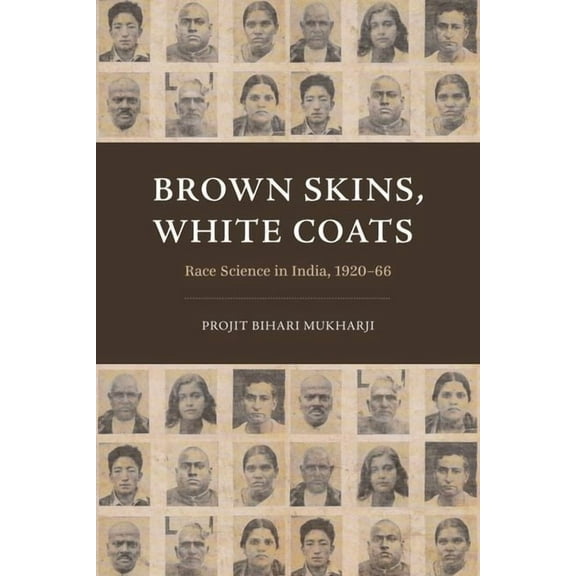Brown Skins, White Coats: Race Science in India, 1920-66, (Hardcover)