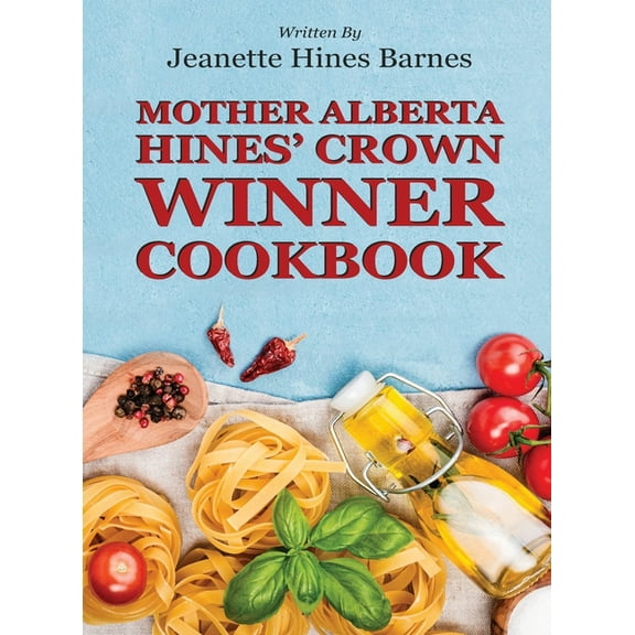 Mother Alberta Hines' Crown Winner Cookbook, (Hardcover)