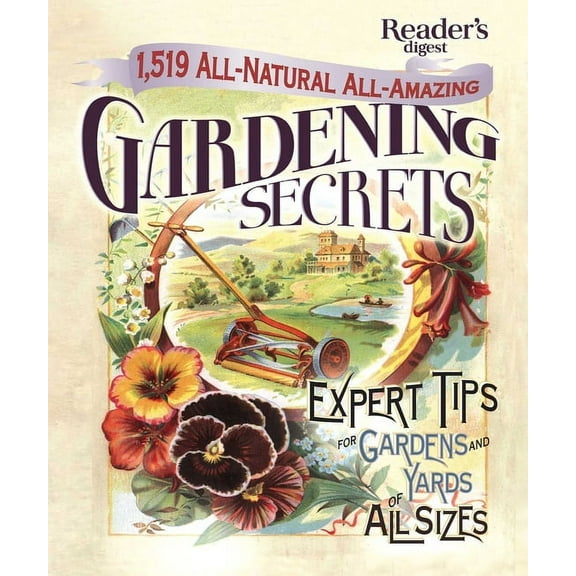 Reader's Digest 1519 All-Natural, All-Amazing Gardening Secrets: Expert Tips for Gardens and Yards of All Sizes, (Hardcover)