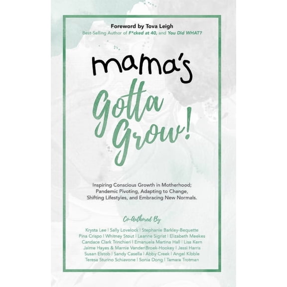Mama's Gotta: Mama's Gotta Grow : Inspiring Conscious Growth in Motherhood; Pandemic Pivoting, Adapting to Change, Shifting Lifestyles, and Embracing New Normals. (Paperback)