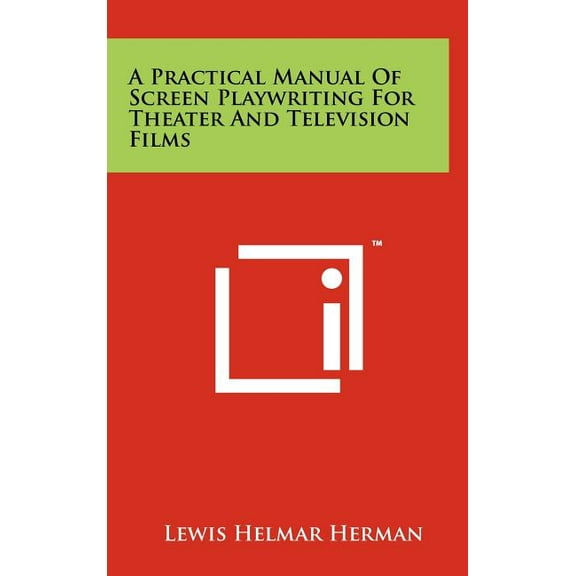 A Practical Manual Of Screen Playwriting For Theater And Television Films (Hardcover)