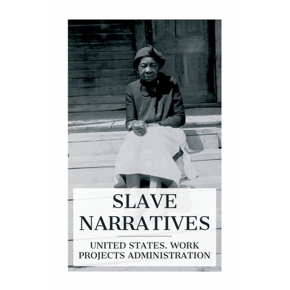 Slave Narratives: A Folk History of Slavery in the United States. From Interviews with Former Slaves / Florida Narrative, (Paperback)