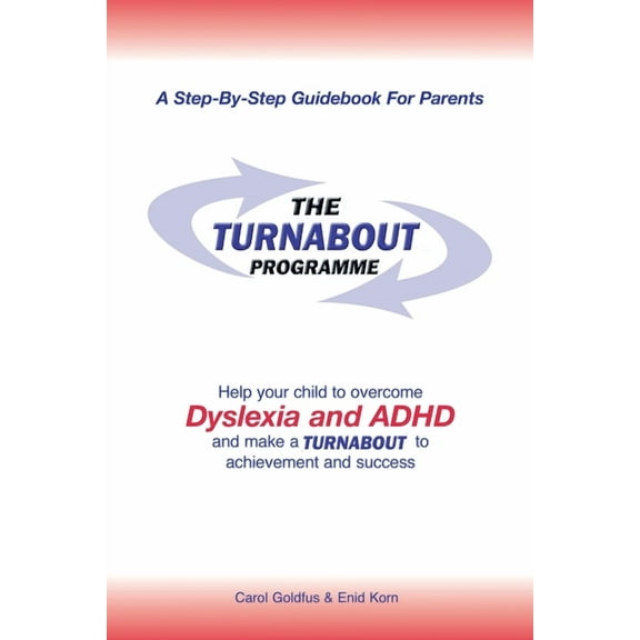 The Turnabout Programme: Help Your Child to Overcome Dyslexia and Adhd and Make a Turnabout to Achievement and Success, (Paperback)