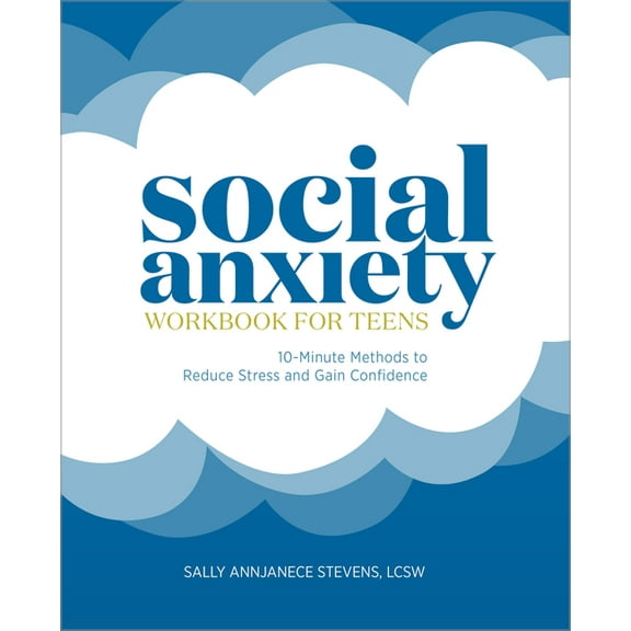 Social Anxiety Workbook for Teens: 10-Minute Methods to Reduce Stress and Gain Confidence, (Paperback)