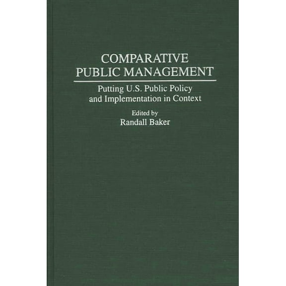 Asian American History & Culture Comparative Public Management: Putting U.S. Public Policy and Implementation in Context, (Hardcover)