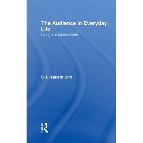 The Audience in Everyday Life: Living in a Media World, (Hardcover)