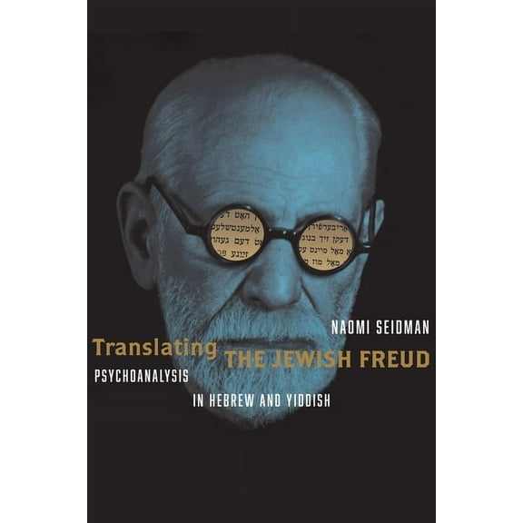 Stanford Studies in Jewish History and Culture: Translating the Jewish Freud: Psychoanalysis in Hebrew and Yiddish (Hardcover)
