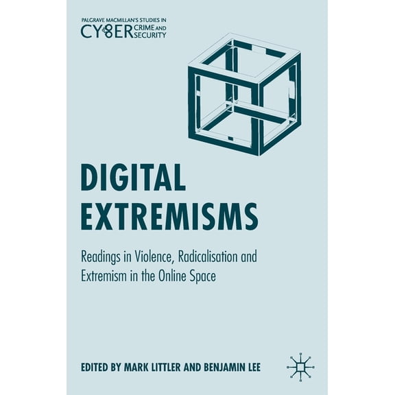 Palgrave Studies in Cybercrime and Cyber Digital Extremisms: Readings in Violence, Radicalisation and Extremism in the Online Space, (Hardcover)