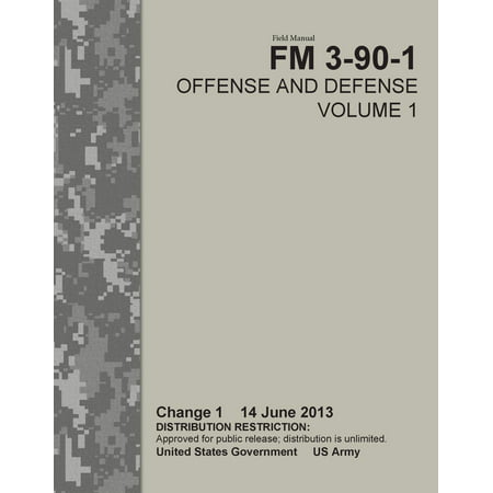 Field Manual FM 3-90-1 Offense and Defense Volume 1 Change 1 14 June 2013 - (Best Defense Against Spread Offense)