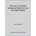 thumbnail image 1 of Pre-Owned Shut Up, You're Fine: Instructive Poety For Very, Very Bad Children (Unknown) 1607519771 9781607519775, 1 of 1
