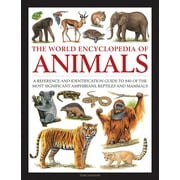 The World Encyclopedia of Animals : A Reference and Identification Guide to 840 of the Most Significant Amphibians, Reptiles and Mammals (Hardcover)