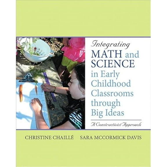 Pre-Owned Integrating Math and Science in Early Childhood Classrooms Through Big Ideas: A Constructivist Approach (Paperback) 0137145799 9780137145799