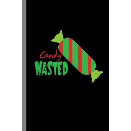 Candy Wasted : Haunted Spooky Halloween Party Scary Hallows Eve All Saint's Day Celebration Gift For Celebrant And Trick Or Treat (6"x9") Dot Grid Notebook To Write In (Paperback)