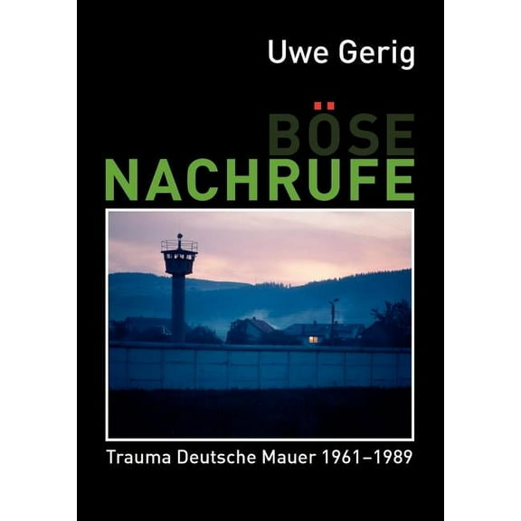 Böse Nachrufe: Trauma Deutsche Mauer 1961-1989, (Paperback)