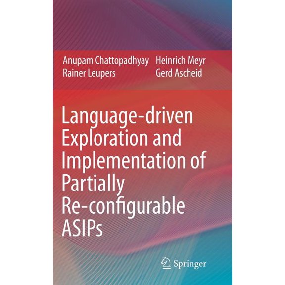 Language-Driven Exploration and Implementation of Partially Re-Configurable Asips, (Hardcover)