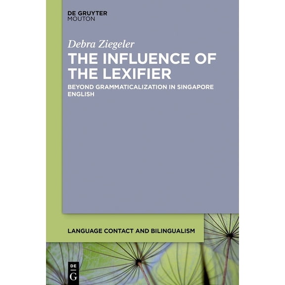 Language Contact and Bilingualism [Lcb] The Influence of the Lexifier: Beyond Grammaticalization in Singapore English, Book 29, (Hardcover)