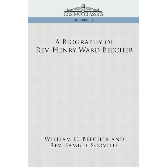 A Biography of REV. Henry Ward Beecher (Paperback)