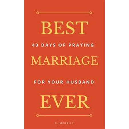 Best Marriage Ever: 40 Days of Praying for Your Husband -