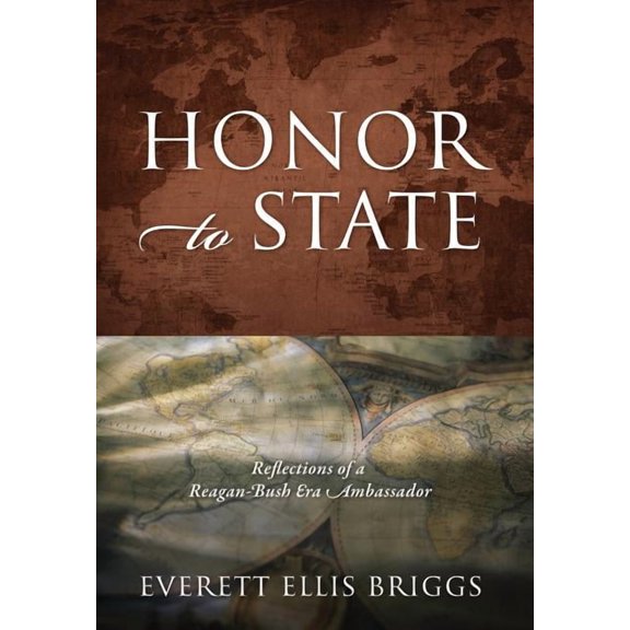 Honor to State: Reflections of a Reagan-Bush Era Ambassador, (Hardcover)