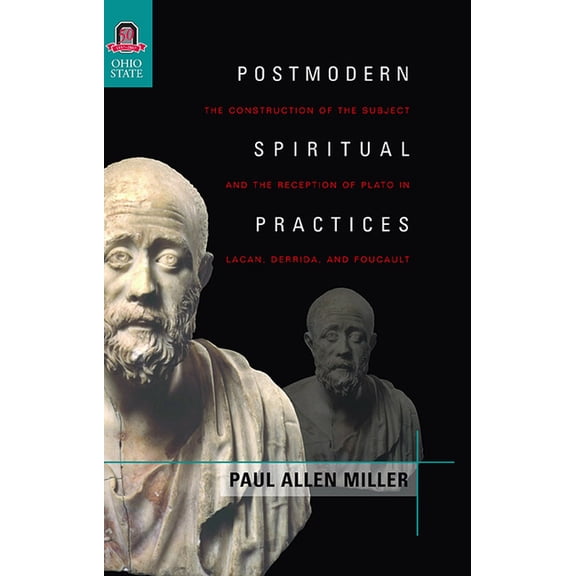 Classical Memories/Modern Identities Postmodern Spiritual Practices: The Construction of the Subject and the Reception of Plato in Lacan, Derrida, and Foucau, (Paperback)
