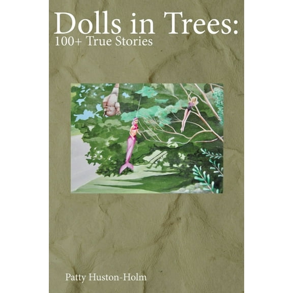 Dolls in Trees: 100 True Stories, (Paperback)