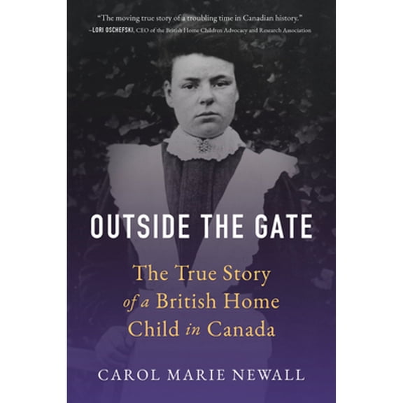 Pre-Owned Outside the Gate: The True Story of a British Home Child in Canada (Paperback) by Carol Newall