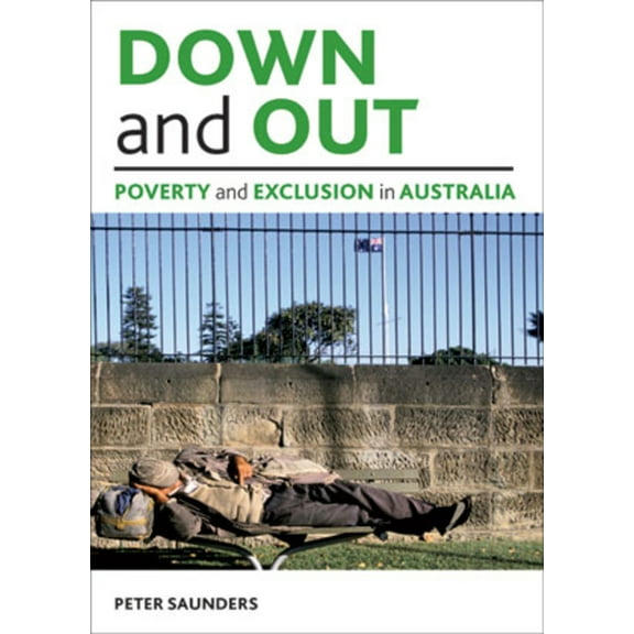 Studies in Poverty, Inequality and Socia Down and Out: Poverty and Exclusion in Australia, (Hardcover)