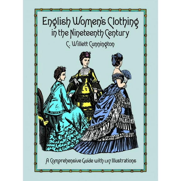 Dover Fashion and Costumes English Women's Clothing in the Nineteenth Century: A Comprehensive Guide with 1,117 Illustrations, (Paperback)