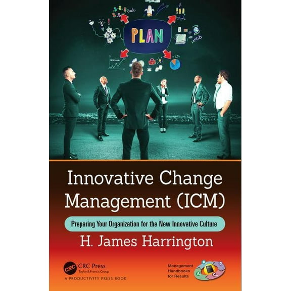 Management Handbooks for Results Innovative Change Management (ICM): Preparing Your Organization for the New Innovative Culture, (Hardcover)