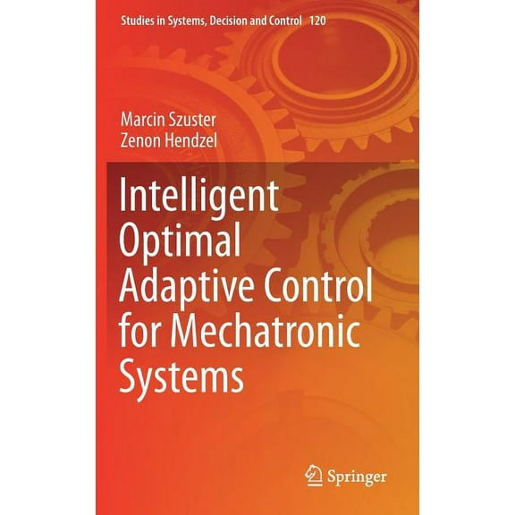 Studies in Systems, Decision and Control Intelligent Optimal Adaptive Control for Mechatronic Systems, Book 120, (Hardcover)