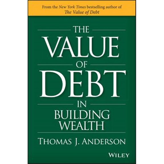Pre-Owned The Value of Debt in Building Wealth: Creating Your Glide Path to a Healthy Financial L.I.F.E. (Hardcover) 1119049296 9781119049296