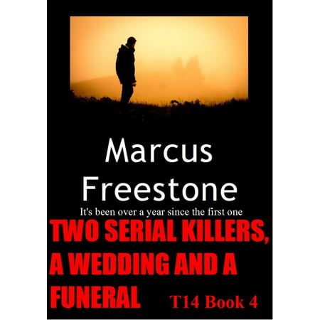 Two Serial Killers, A Wedding And A Funeral: T14 Book 4 -