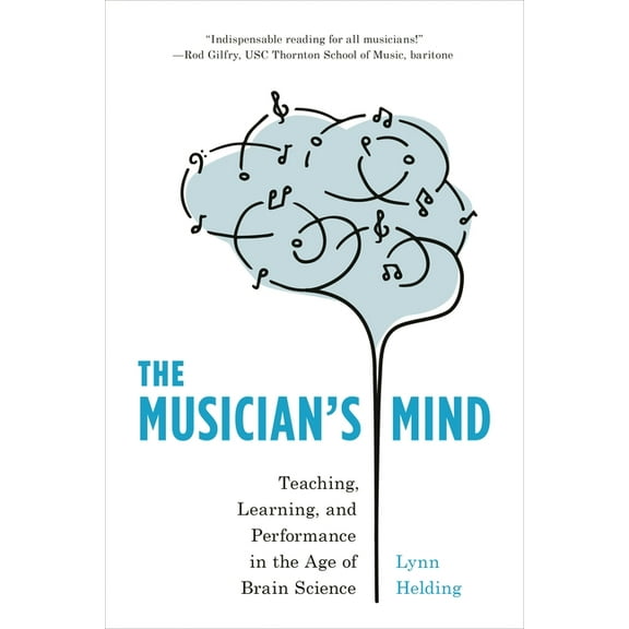 The Musician's Mind: Teaching, Learning, and Performance in the Age of Brain Science, (Paperback)