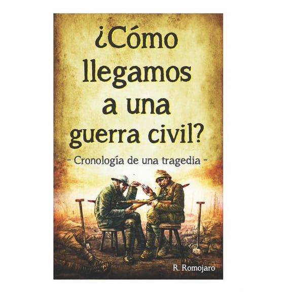 ¿Cómo llegamos a una guerra civil? : CronologÃa de una tragedia (Paperback)