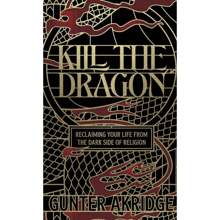 Kill the Dragon: Reclaiming Your Life from the Dark Side of Religion, (Hardcover)