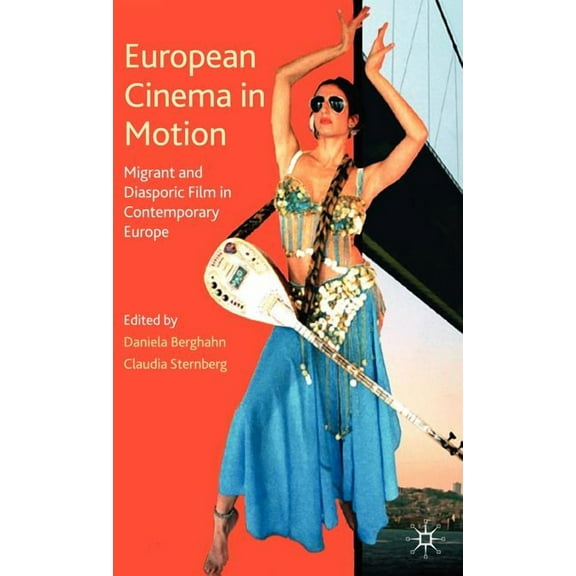 Palgrave European Film and Media Studies European Cinema in Motion: Migrant and Diasporic Film in Contemporary Europe, (Hardcover)