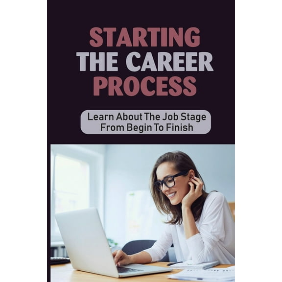 Starting The Career Process: Learn About The Job Stage From Begin To Finish: Planning Career (Paperback)