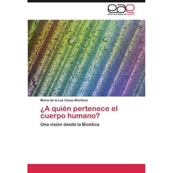 ¿A quien pertenece el cuerpo humano?: Una vision desde la Bioetica (Spanish Edition)
