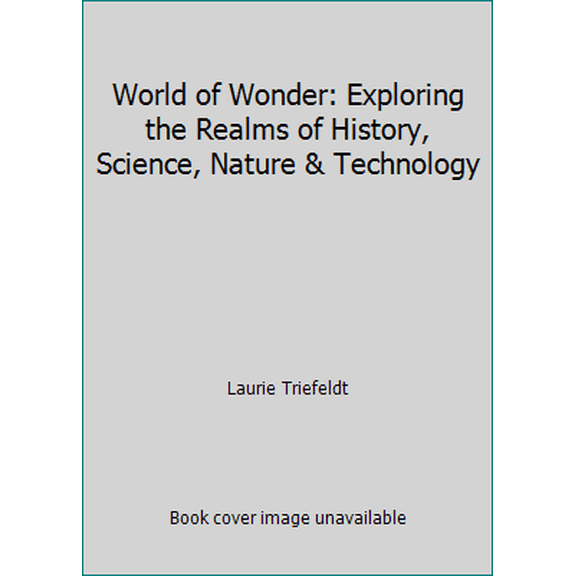 Pre-Owned World of Wonder: Exploring the Realms of History, Science, Nature & Technology (Hardcover) 0976389606 9780976389606