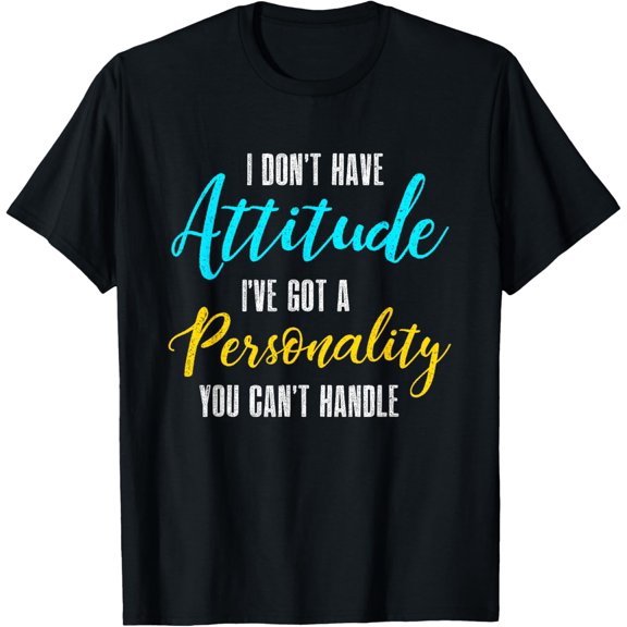 I Don't Have Attitude I've Got A Personality You Cant Handle T-ShirtMen and women, Black T-shirt, size: Extra large